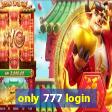 only 777 login